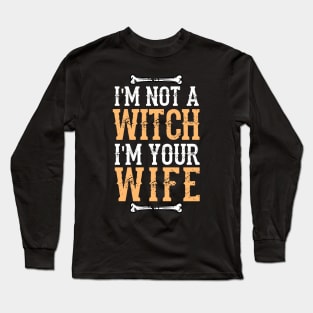 I'm Not A Witch I'm Your Wife -  Fun Halloween Gift Happy Halloween Costumes Trick Or Treat Scary Gift Long Sleeve T-Shirt